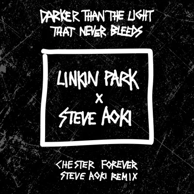 Darker Than The Light That Never Bleeds (Chester Forever Steve Aoki Remix) 專輯 Linkin Park/Brian Kennedy/Jonny Buckland/Rob A!/Chris Brown