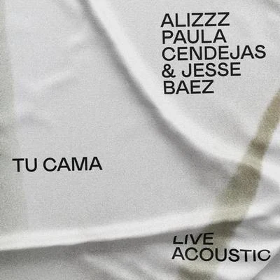 Tu cama (feat. Jesse Baez & Paula Cendejas) [Live Acoustic, Barcelona, 30 julio 2019] 專輯 Alizzz