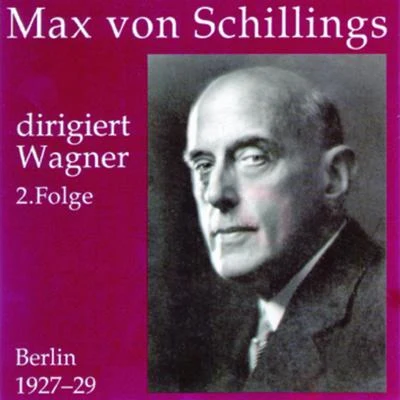 Max von Schillings dirigiert Wagner 2. Folge 專輯 Max von Schillings/Staatskapelle Berlin