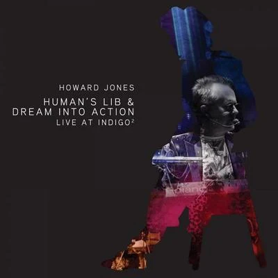 Humans Lib & Dream Into Action (Live At Indigo2) 專輯 Howard Jones