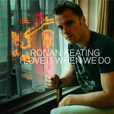 Ronan Keating I Love It When We Do