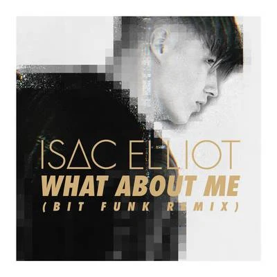 Isac Elliot What About Me (Bit Funk Remix)