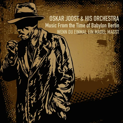 Music From the Time of Babylon Berlin; Wenn Du Einmal Ein Madel Magst 專輯 Oskar Joost & sein Orchester