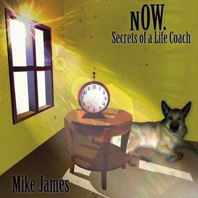 Mike JamesØrjan Nilsen Now. Secrets of a Life Coach