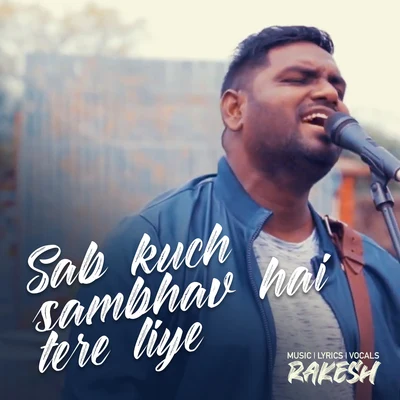 Rakesh Sab Kuch Sambhav Hai Tere Liye