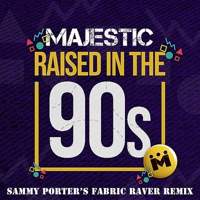 MajesticThe WideboysBoy Better KnowB-Live Raised in the 90s (Sammy Porters Fabric Raver Remix)