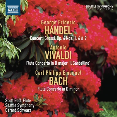 HANDEL, G.F.: Concerti Grossi, Op. 6, Nos. 1, 6 and 9VIVALDI, A.BACH, C.P.E.: Flute Concertos (Goff, Seattle Symphony, Schwarz) 专辑 Gerard Schwarz