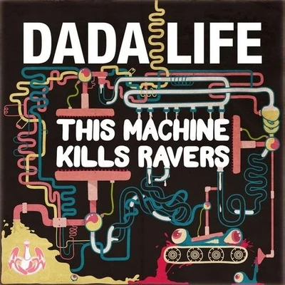 Dada Life This Machine Kills Ravers