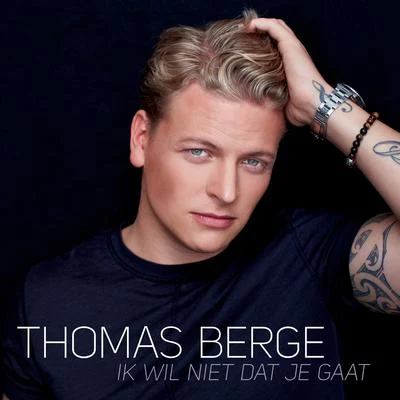 Thomas Berge Ik Wil Niet Dat Je Gaat