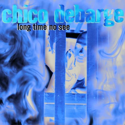 Long Time No See 專輯 Chico DeBarge/Michael Jackson/Narada Michael Walden/Michael Lovesmith/Sharissa Dawes