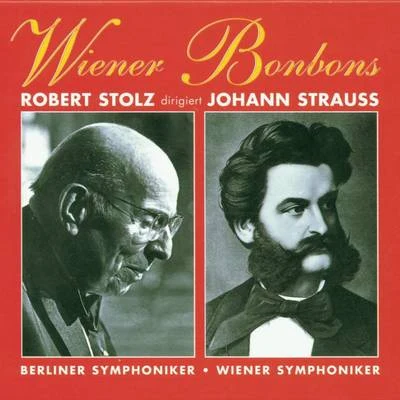 Wiener Bonbons - Robert Stolz dirigiert Johann Strauss 专辑 Robert Stolz