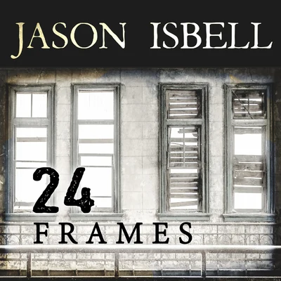 24 Frames 專輯 Jason Isbell