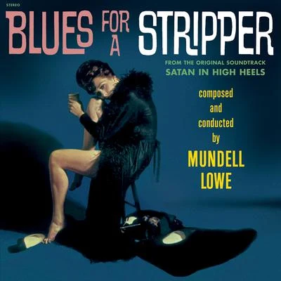 Blues for a Stripper (From the Original Soundtrack Satan in High Heels) 专辑 Tete Montoliu/Mundell Lowe