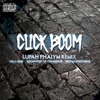 Click Boom (Lupah Phaiym Remix) [feat. Brotha Lynch Hung & Slyzwicked] 专辑 JP Tha Hustler