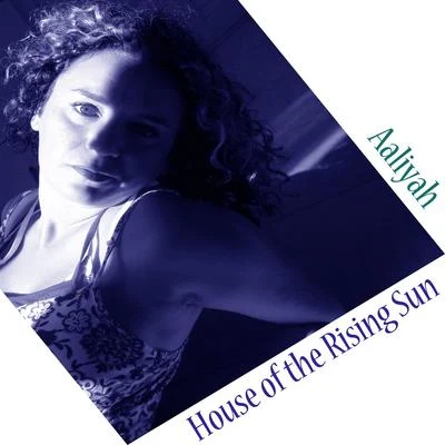 Aaliyah House of the Rising Sun