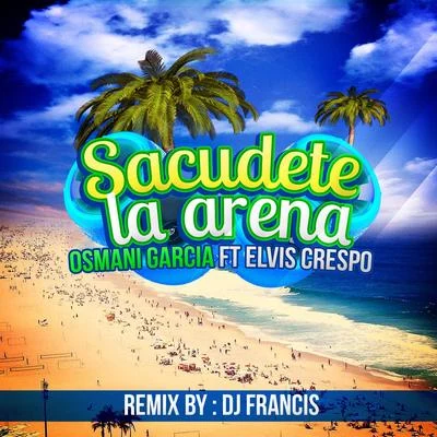 Sacudete la Arena(DJ Francis Remix) 專輯 Osmani García González/Osmani Garcia/DC lase