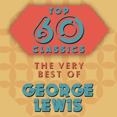 Top 60 Classics - The Very Best of George Lewis 專輯 George Lewis/Olu Dara/Sam Rivers/Famoudou Don Moye/Wadada Leo Smith