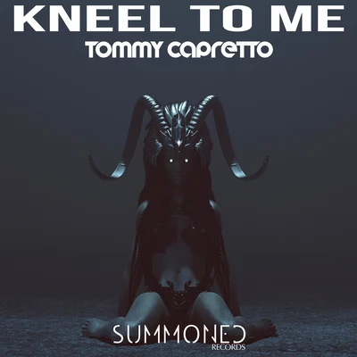 Kneel To Me 專輯 Tommy Capretto/Cheyne Christian/IDA fLO/Livia Andrei/Valentin Ilie