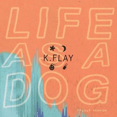 K.Flay Life As a Dog (Deluxe Version)