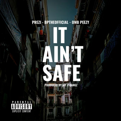 Prezi It Ain&#x27;t Safe (feat. OMB Peezy & Bptheofficial)