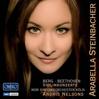 BERG, A.: Violin ConcertoBEETHOVEN, L. van: Violin Concerto, Op. 61 (Steinbacher, Cologne Radio Symphony, A. Nelsons) 專輯 Arabella Steinbacher/Munich Chamber Orchestra