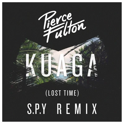 Pierce Fulton Kuaga (Lost Time) S.P.Y Remix