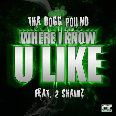 Where I Know U Like (feat. 2 Chainz) - Single 专辑 Tha Dogg Pound