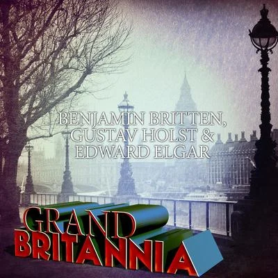 Benjamin Britten, Gustav Holst & Edward Elgar: Grand Britannia 專輯 Richard Hickox