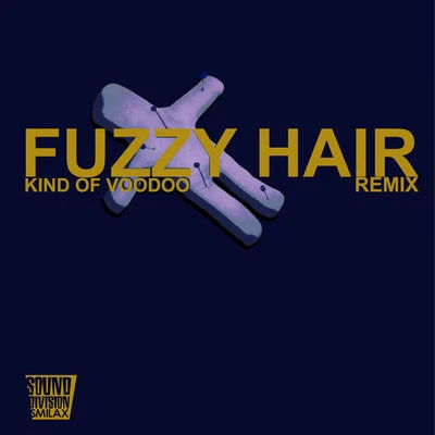 Kind Of Voodoo (Remix) 專輯 Fuzzy Hair