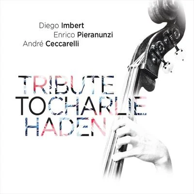 Tribute to Charlie Haden (Deluxe Edition) 專輯 Enrico Pieranunzi/Diego Imbert/Andre Ceccarelli