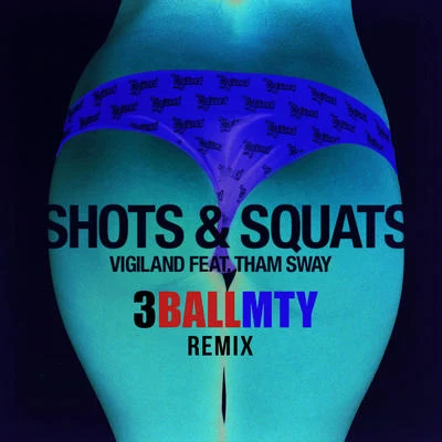 Shots & Squats (3BallMTY Remix) 專輯 Vigiland