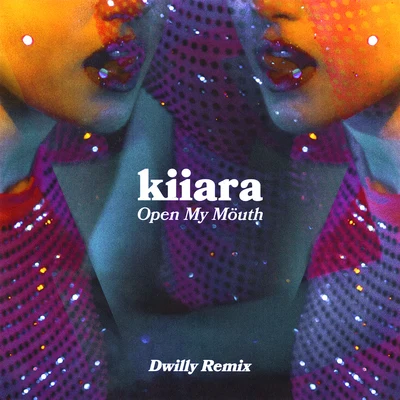 Open My Mouth (Dwilly Remix) 专辑 Kiiara