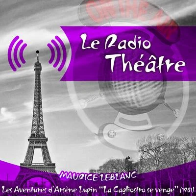 Michel Roux Le Radio Théâtre, Maurice Leblanc: Les aventures dArsène Lupin, "La Cagliostro se venge" (1961)