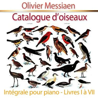 Catalogue d&#x27;oiseaux, pour piano : Intégrale - Livres I à VII 专辑 Olivier Messiaen