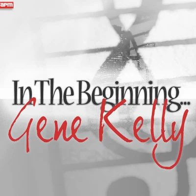 Gene KellyAlan Jay Lerner In The Beginning...