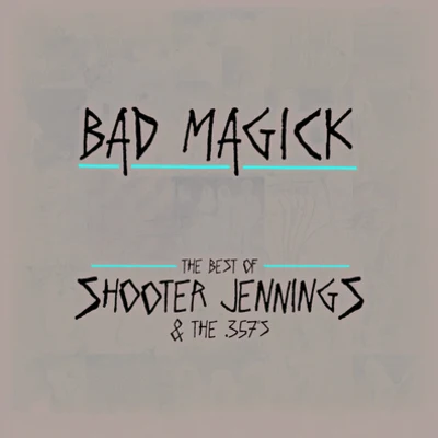 Shooter Jennings BAD MAGICK - The Best Of Shooter Jennings and The 357s