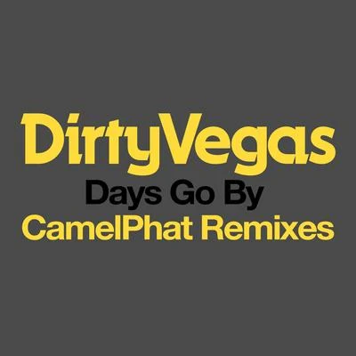 Days Go By (CamelPhat Remixes) 專輯 Dirty Vegas