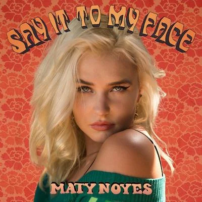 Say It To My Face 專輯 Maty Noyes/adam&steve