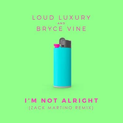 Bryce Vine I&#x27;m Not Alright (Zack Martino Remix)