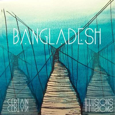 Certain Illusions 專輯 Bangladesh