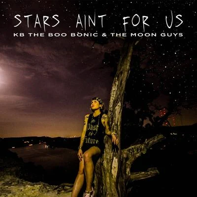 Stars Aint for Us (feat. The Moon Guys) 专辑 KB the Boo Bonic