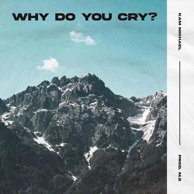 Why Do You Cry? 专辑 Kam Michael/Jerome