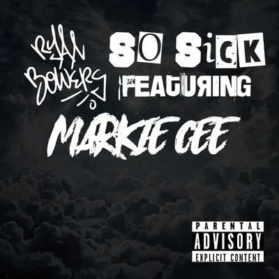 So Sick (feat. Markie Cee) 专辑 Ryan Anthony/Ryan Bowers/Obnoxious Ass Yabbie