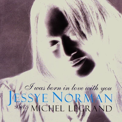 I Was Born in Love With You - Music by Michel Legrand 專輯 Jessye Norman/Daniel Barenboim/Dietrich Fischer-Dieskau