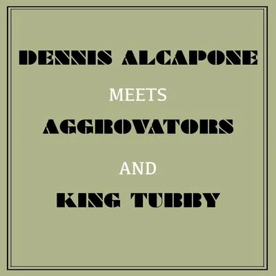 Dennis Alcapone Meets Aggrovators and King Tubby 專輯 Dennis Alcapone