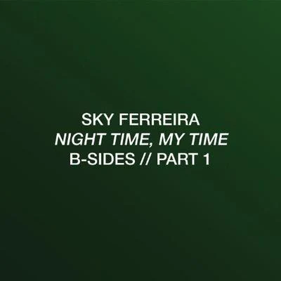 Sky Ferreira Night Time, My Time: B-SidesPart 1