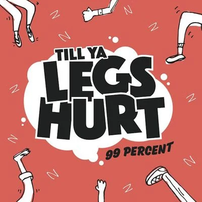 Till Ya Legs Hurt 專輯 99 Percent