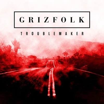 Troublemaker 專輯 Grizfolk