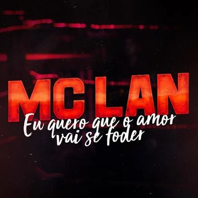 Eu Quero Que o Amor Vai Se Foder 專輯 MC Lan