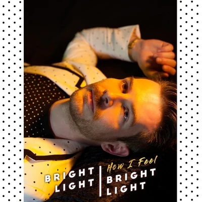 How I Feel 专辑 Andy Bell/Bright Light Bright Light